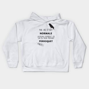 ma vie était normale jusqu'au moment où j'ai eu mon premier perroquet citation Kids Hoodie